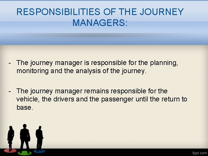 RESPONSIBILITIES OF THE JOURNEY MANAGERS: - The journey manager is responsible for the planning,