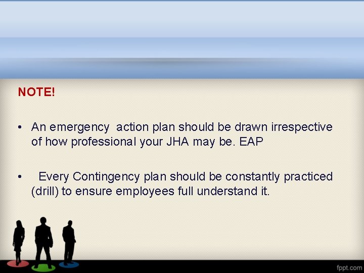 NOTE! • An emergency action plan should be drawn irrespective of how professional your