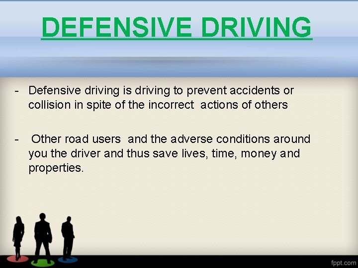 DEFENSIVE DRIVING - Defensive driving is driving to prevent accidents or collision in spite