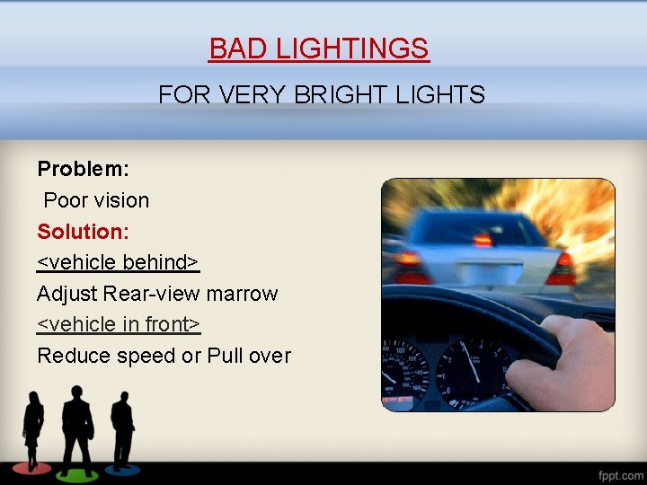 BAD LIGHTINGS FOR VERY BRIGHT LIGHTS Problem: Poor vision Solution: <vehicle behind> Adjust Rear-view