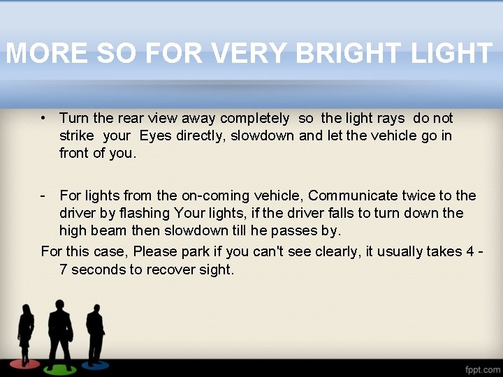 MORE SO FOR VERY BRIGHT LIGHT • Turn the rear view away completely so