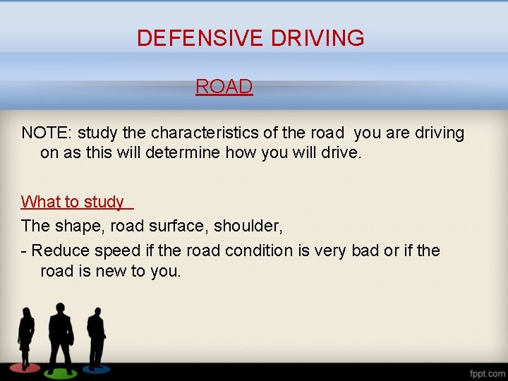 DEFENSIVE DRIVING ROAD NOTE: study the characteristics of the road you are driving on