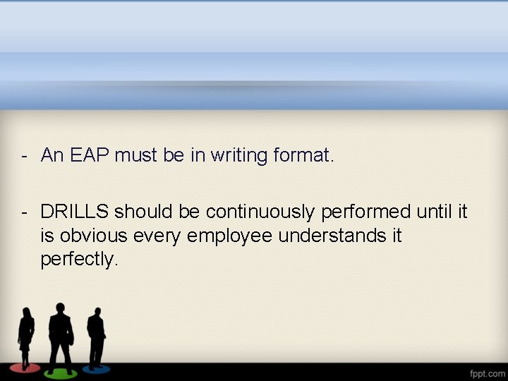 - An EAP must be in writing format. - DRILLS should be continuously performed