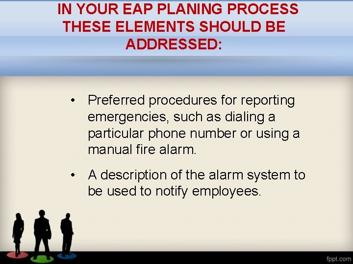 IN YOUR EAP PLANING PROCESS THESE ELEMENTS SHOULD BE ADDRESSED: • Preferred procedures for
