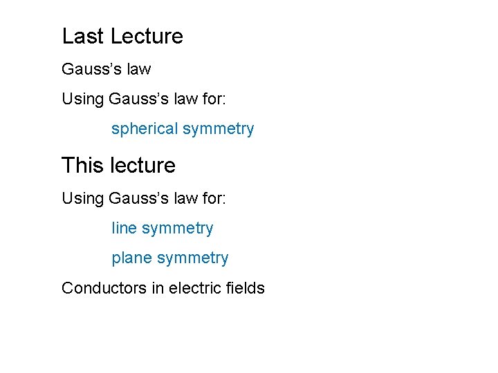 Last Lecture Gauss’s law Using Gauss’s law for: spherical symmetry This lecture Using Gauss’s