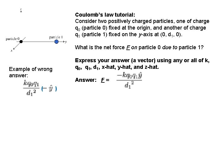 Coulomb’s law tutorial: Consider two positively charged particles, one of charge q 0 (particle