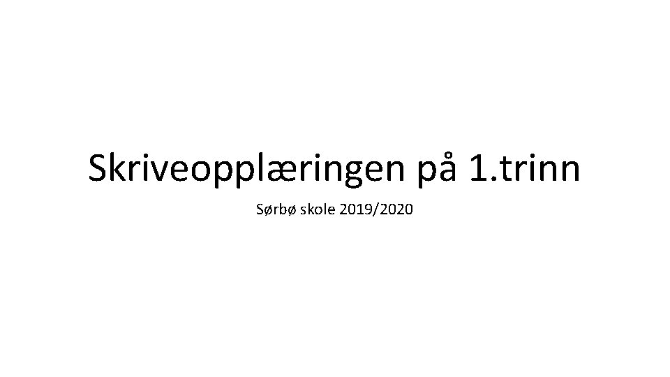 Skriveopplæringen på 1. trinn Sørbø skole 2019/2020 