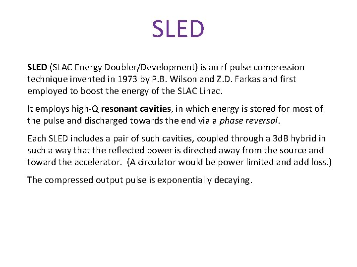 SLED (SLAC Energy Doubler/Development) is an rf pulse compression technique invented in 1973 by
