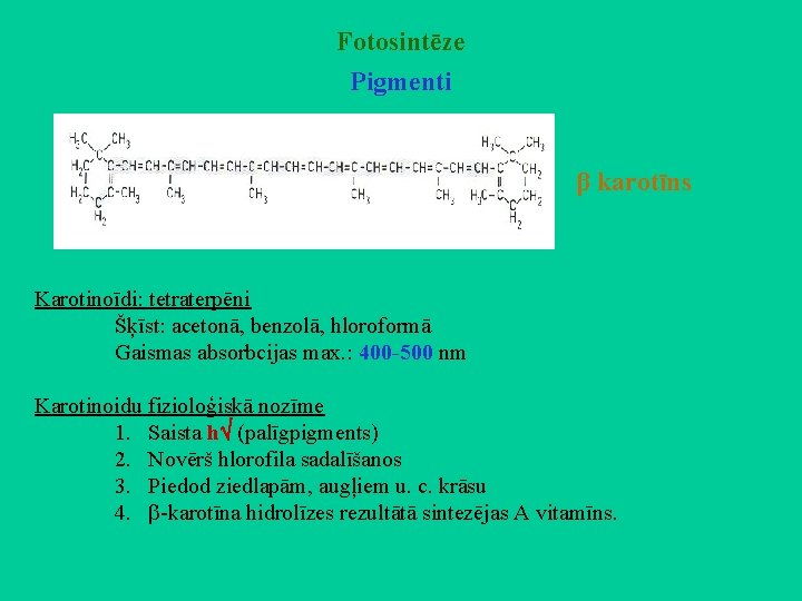 Fotosintēze Pigmenti β karotīns Karotinoīdi: tetraterpēni Šķīst: acetonā, benzolā, hloroformā Gaismas absorbcijas max. :