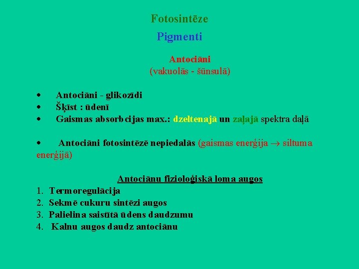 Fotosintēze Pigmenti Antociāni (vakuolās - šūnsulā) · · · Antociāni - glikozīdi Šķīst :