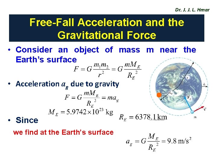 Dr. J. J. L. Hmar Free-Fall Acceleration and the Gravitational Force • Consider an