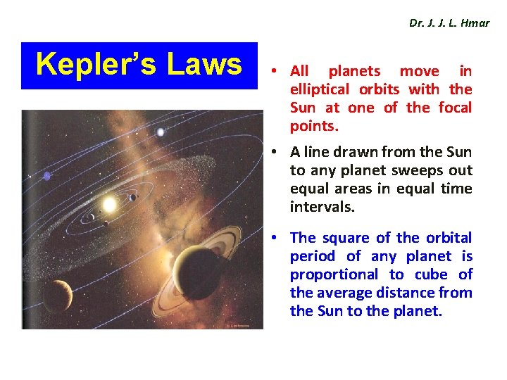 Dr. J. J. L. Hmar Kepler’s Laws • All planets move in elliptical orbits