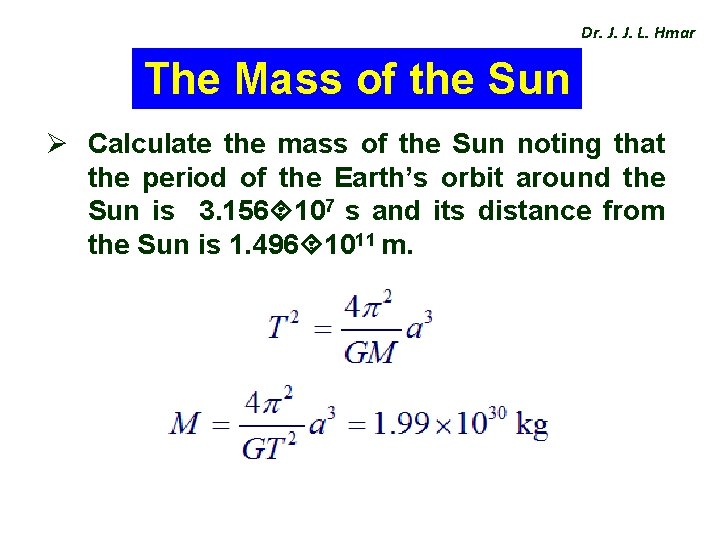 Dr. J. J. L. Hmar The Mass of the Sun Ø Calculate the mass