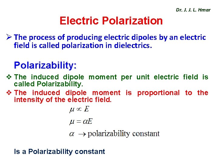 Dr. J. J. L. Hmar Electric Polarization Ø The process of producing electric dipoles