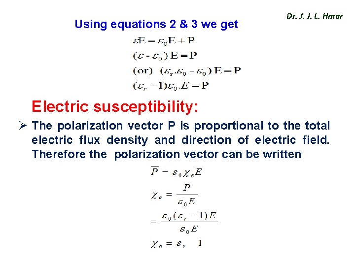 Using equations 2 & 3 we get Dr. J. J. L. Hmar Electric susceptibility: