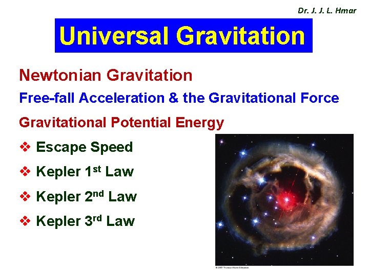 Dr. J. J. L. Hmar Universal Gravitation Newtonian Gravitation Free-fall Acceleration & the Gravitational