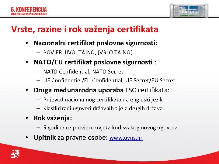 Vrste, razine i rok važenja certifikata • Nacionalni certifikat poslovne sigurnosti: – POVJERLJIVO, TAJNO,