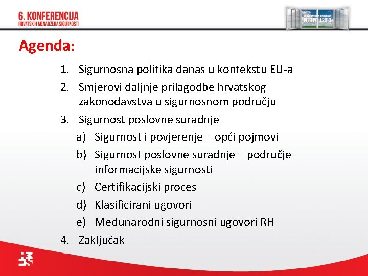 Agenda: 1. Sigurnosna politika danas u kontekstu EU-a 2. Smjerovi daljnje prilagodbe hrvatskog zakonodavstva