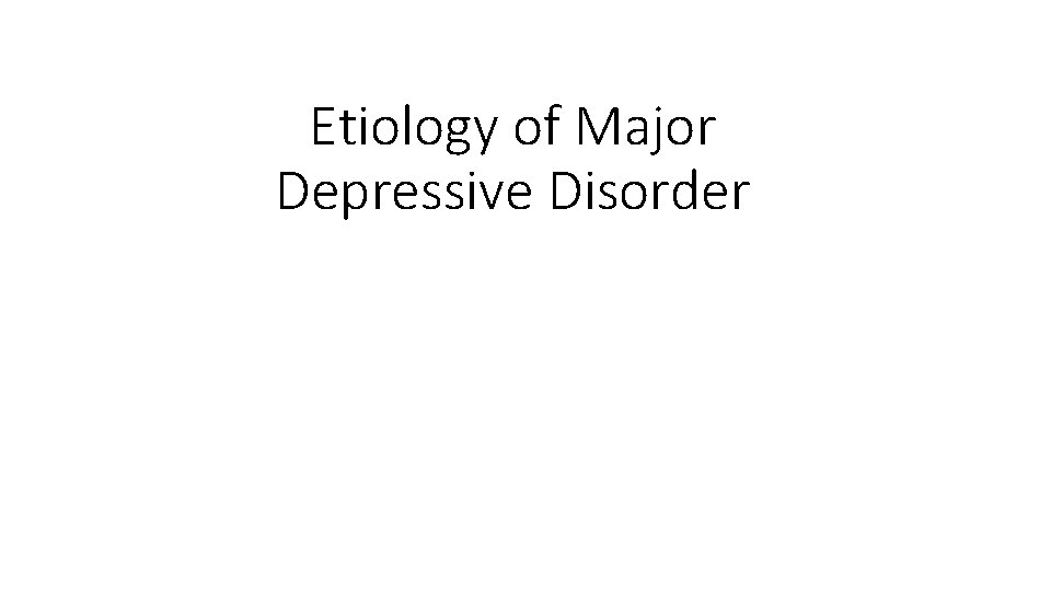 Etiology of Major Depressive Disorder 