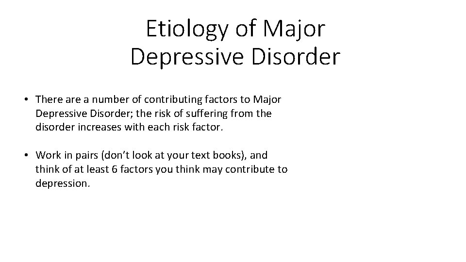 Etiology of Major Depressive Disorder • There a number of contributing factors to Major