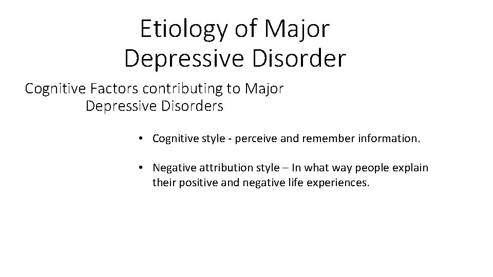 Etiology of Major Depressive Disorder Cognitive Factors contributing to Major Depressive Disorders • Cognitive