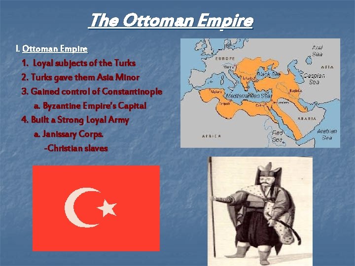 The Ottoman Empire I. Ottoman Empire 1. Loyal subjects of the Turks 2. Turks