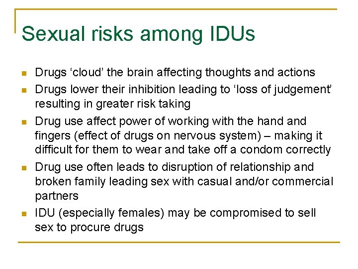 Sexual risks among IDUs n n n Drugs ‘cloud’ the brain affecting thoughts and