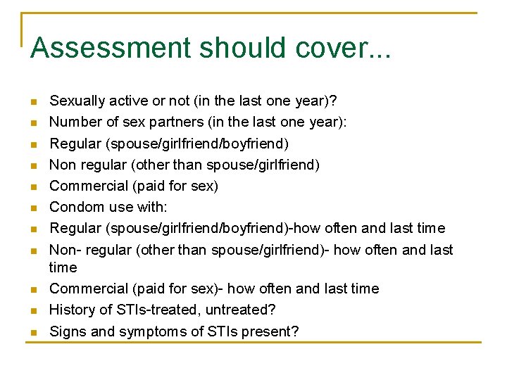 Assessment should cover. . . n n n Sexually active or not (in the