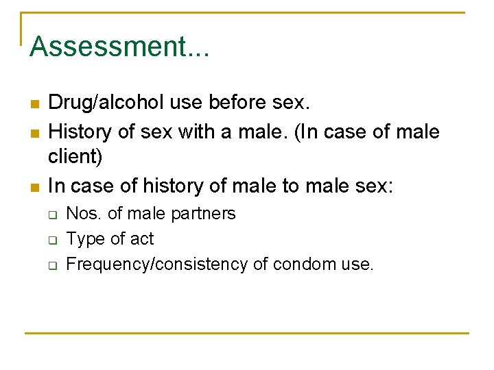 Assessment. . . n n n Drug/alcohol use before sex. History of sex with