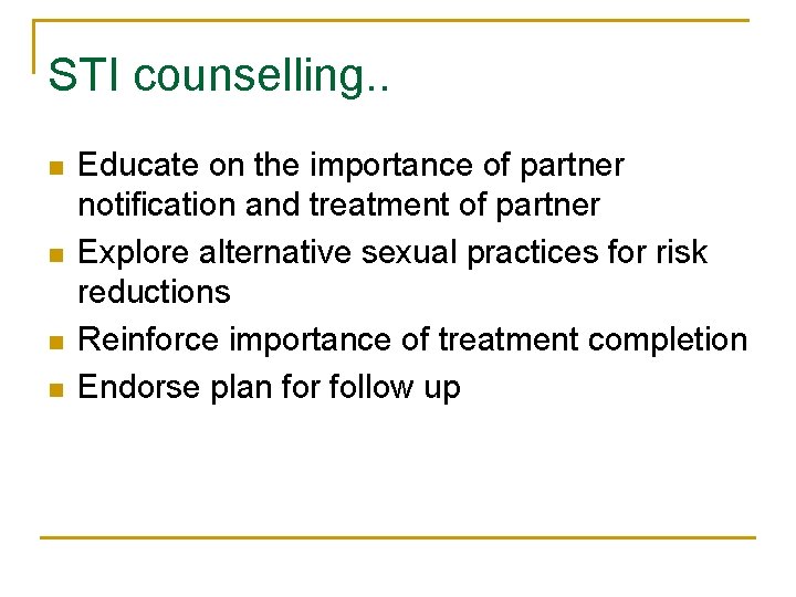 STI counselling. . n n Educate on the importance of partner notification and treatment