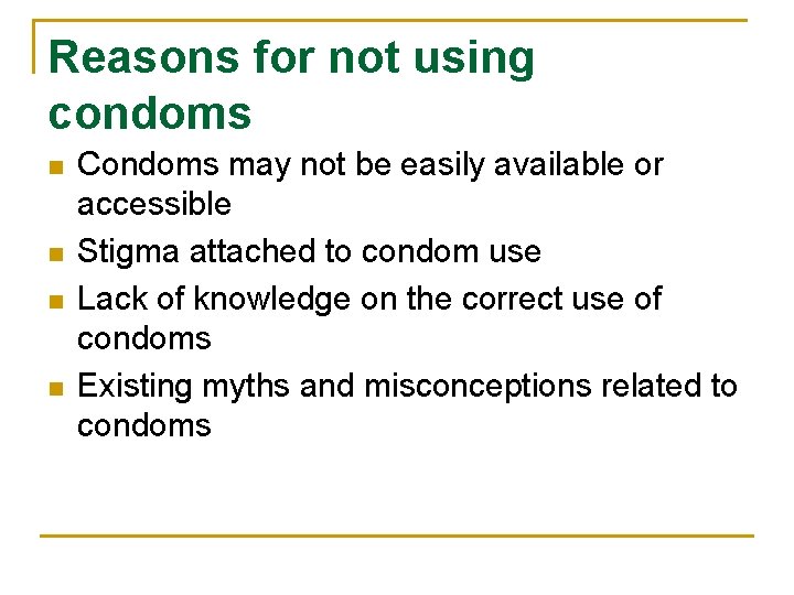 Reasons for not using condoms n n Condoms may not be easily available or