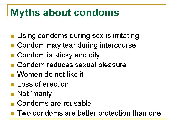 Myths about condoms n n n n n Using condoms during sex is irritating