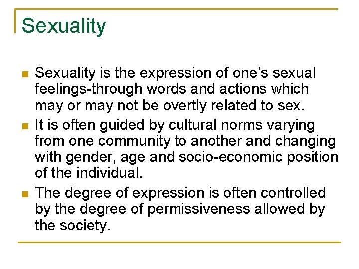 Sexuality n n n Sexuality is the expression of one’s sexual feelings-through words and