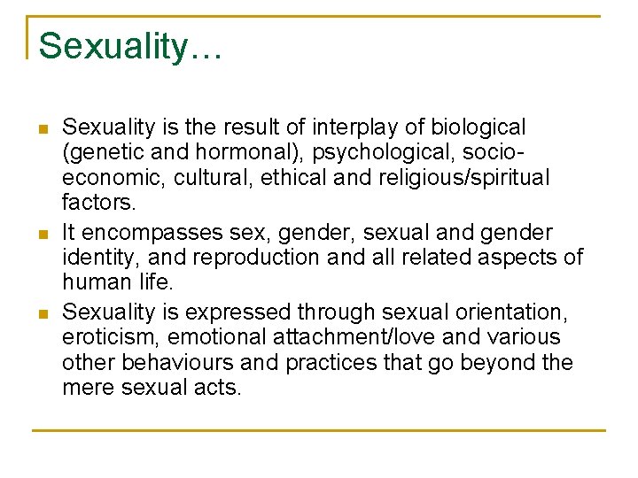 Sexuality… n n n Sexuality is the result of interplay of biological (genetic and