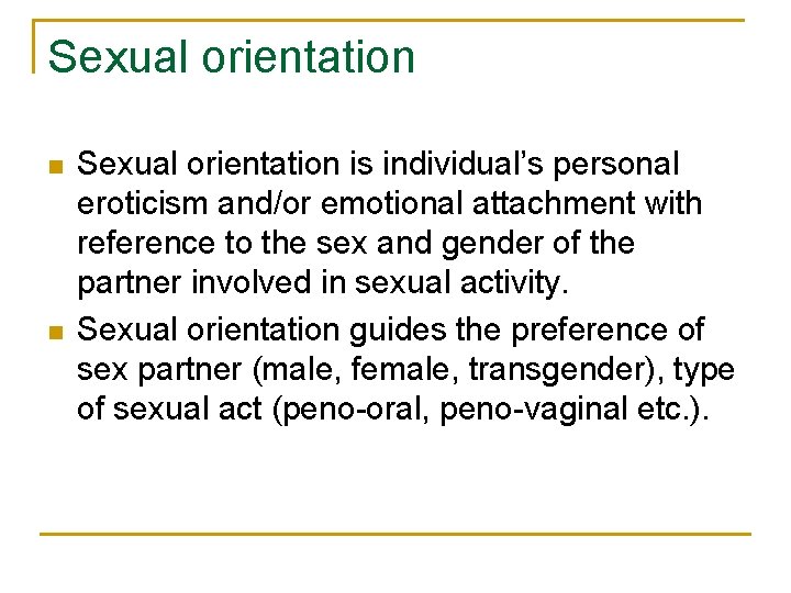 Sexual orientation n n Sexual orientation is individual’s personal eroticism and/or emotional attachment with