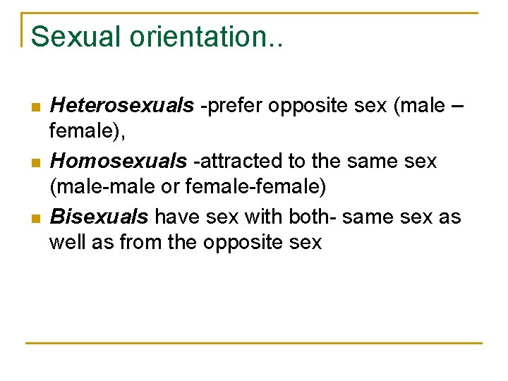 Sexual orientation. . n n n Heterosexuals -prefer opposite sex (male – female), Homosexuals