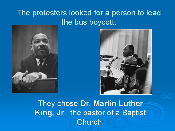 The protesters looked for a person to lead the bus boycott. They chose Dr.
