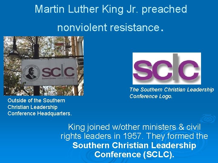 Martin Luther King Jr. preached nonviolent resistance. Outside of the Southern Christian Leadership Conference