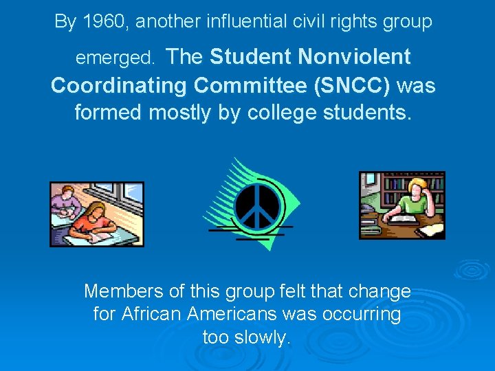 By 1960, another influential civil rights group emerged. The Student Nonviolent Coordinating Committee (SNCC)