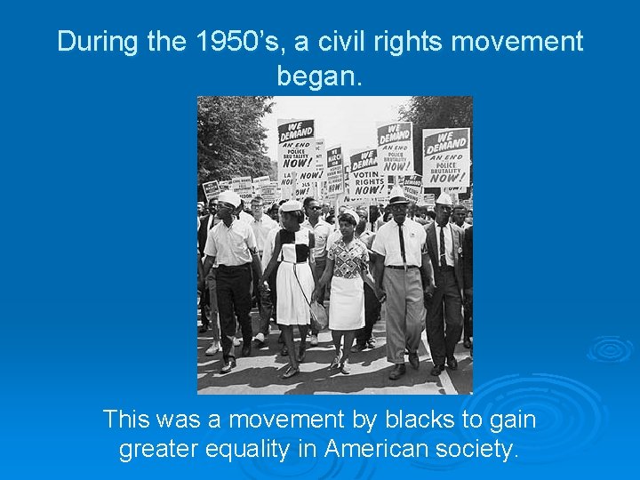 During the 1950’s, a civil rights movement began. This was a movement by blacks