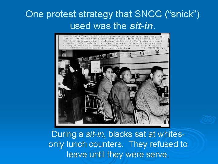 One protest strategy that SNCC (“snick”) used was the sit-in. During a sit-in, blacks