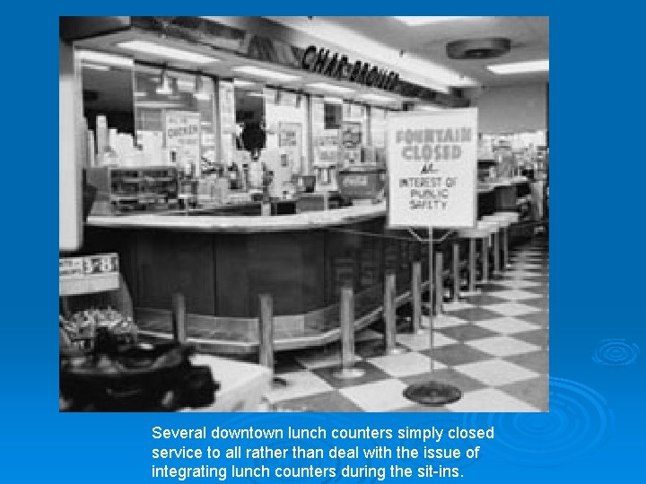 Several downtown lunch counters simply closed service to all rather than deal with the