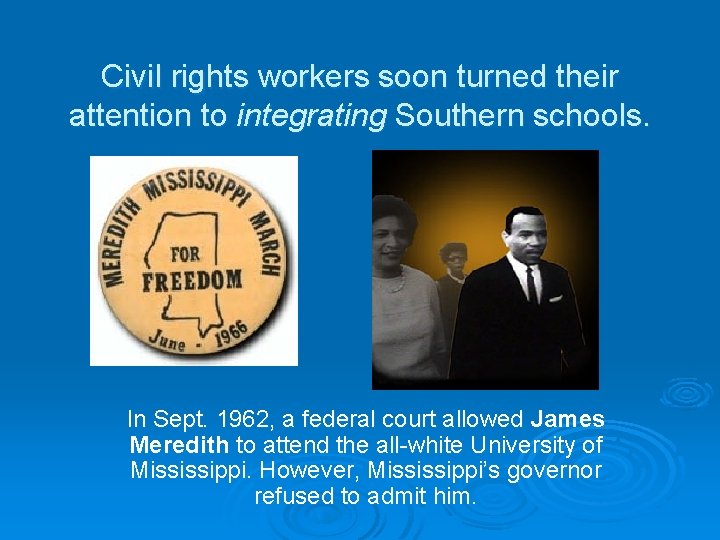Civil rights workers soon turned their attention to integrating Southern schools. In Sept. 1962,