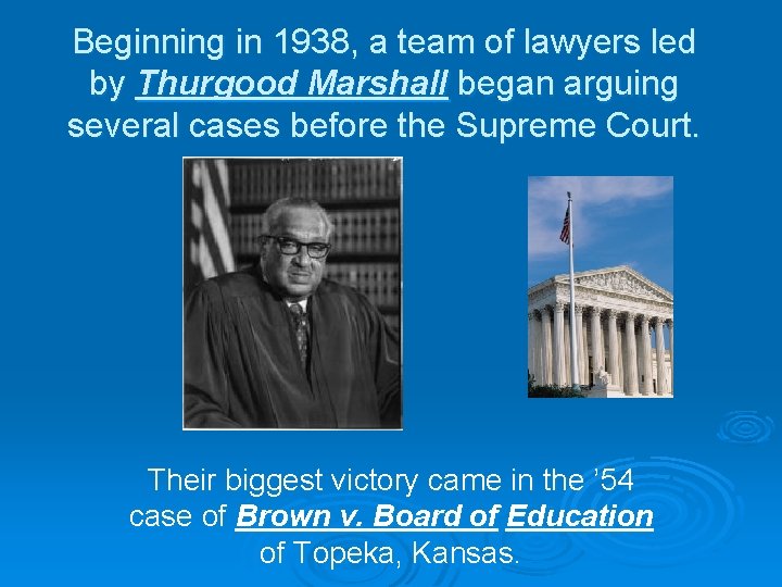 Beginning in 1938, a team of lawyers led by Thurgood Marshall began arguing several