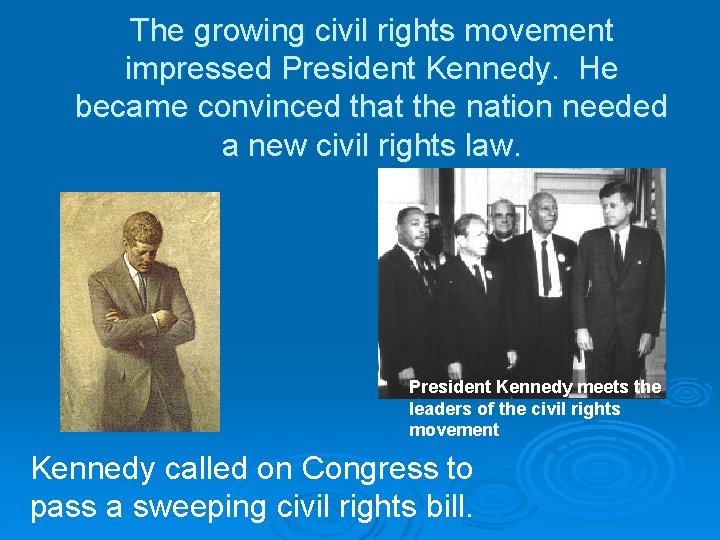The growing civil rights movement impressed President Kennedy. He became convinced that the nation