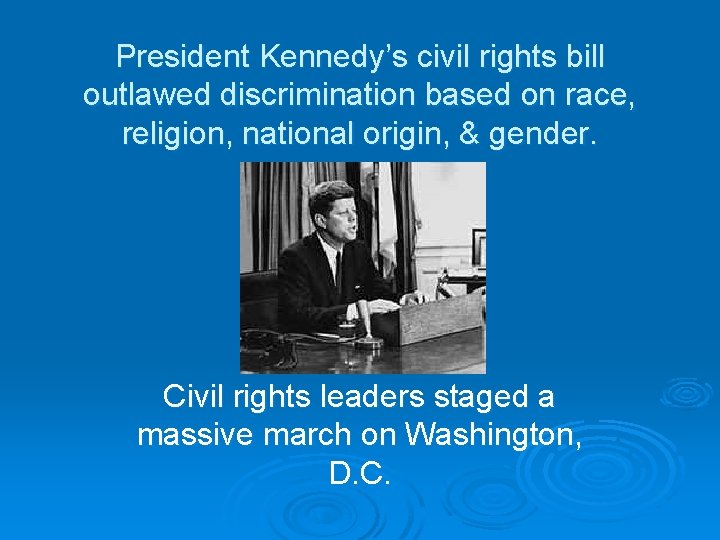 President Kennedy’s civil rights bill outlawed discrimination based on race, religion, national origin, &