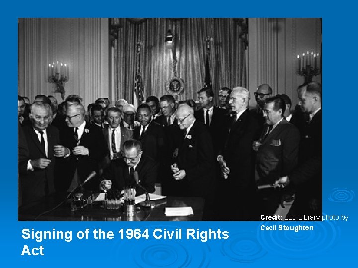 Signing of the 1964 Civil Rights Act Credit: LBJ Library photo by Cecil Stoughton