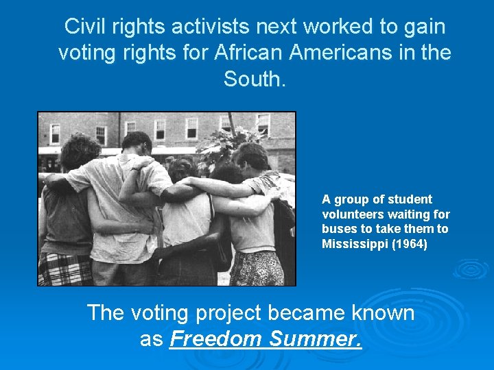 Civil rights activists next worked to gain voting rights for African Americans in the
