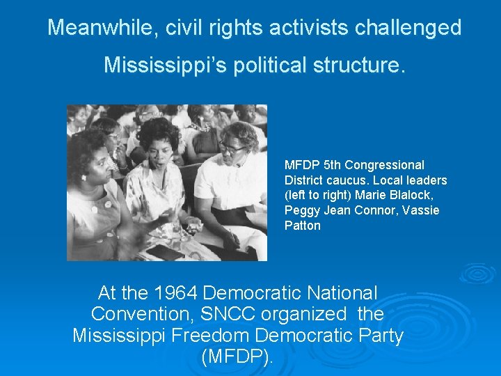 Meanwhile, civil rights activists challenged Mississippi’s political structure. MFDP 5 th Congressional District caucus.