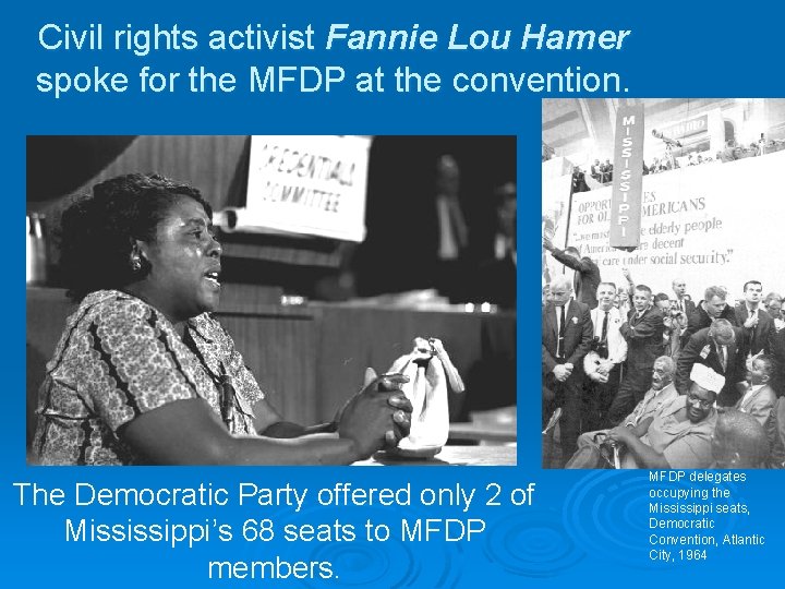 Civil rights activist Fannie Lou Hamer spoke for the MFDP at the convention. The